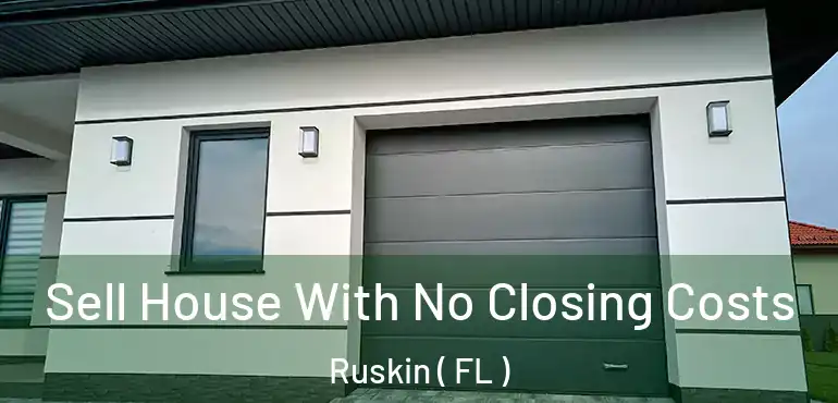  Sell House With No Closing Costs Ruskin ( FL )
