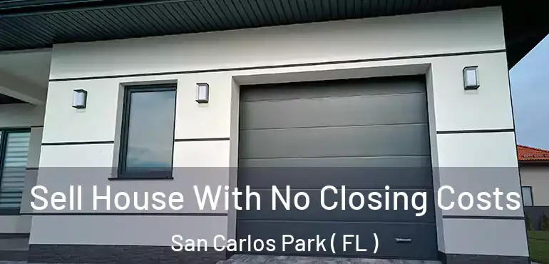  Sell House With No Closing Costs San Carlos Park ( FL )