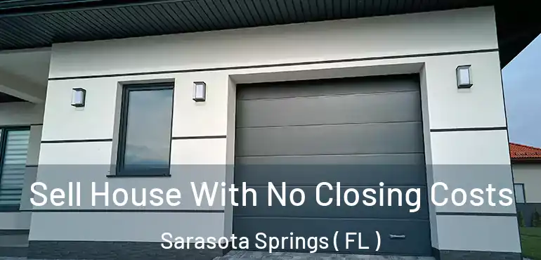  Sell House With No Closing Costs Sarasota Springs ( FL )