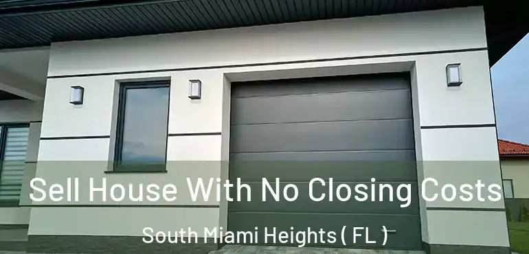  Sell House With No Closing Costs South Miami Heights ( FL )