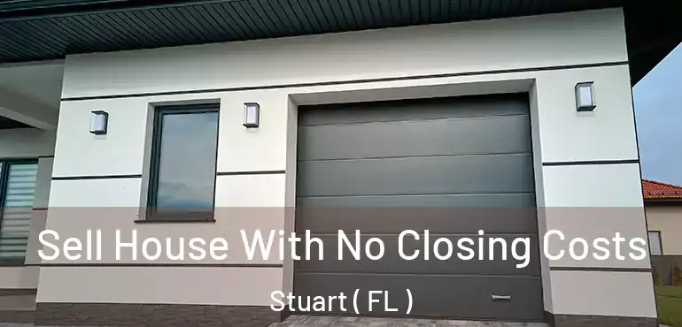  Sell House With No Closing Costs Stuart ( FL )