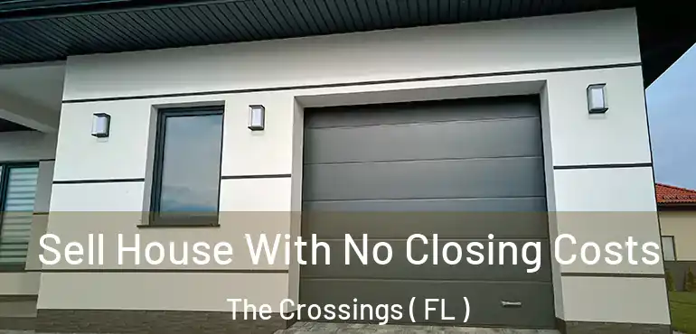  Sell House With No Closing Costs The Crossings ( FL )