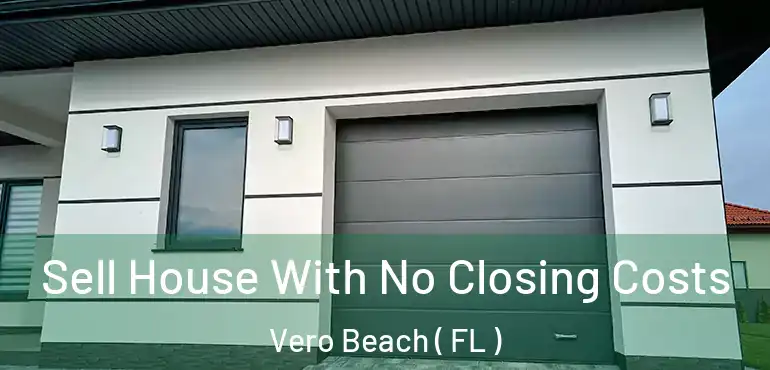 Sell House With No Closing Costs Vero Beach ( FL )
