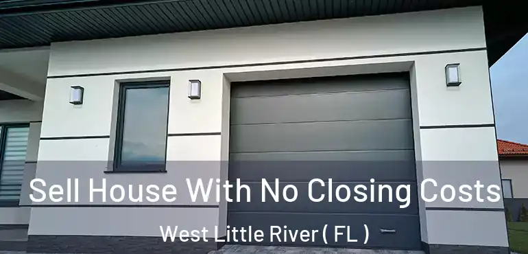  Sell House With No Closing Costs West Little River ( FL )