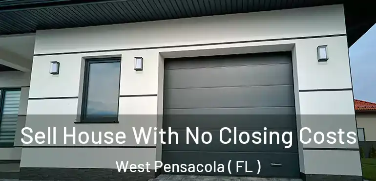 Sell House With No Closing Costs West Pensacola ( FL )