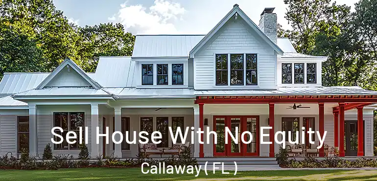  Sell House With No Equity Callaway ( FL )