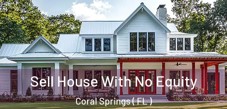  Sell House With No Equity Coral Springs ( FL )