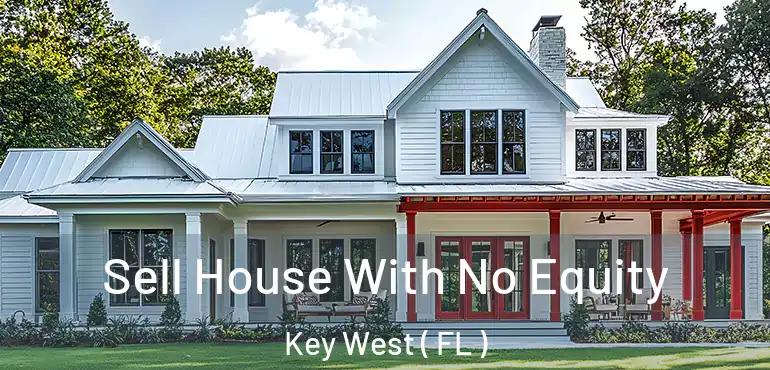  Sell House With No Equity Key West ( FL )