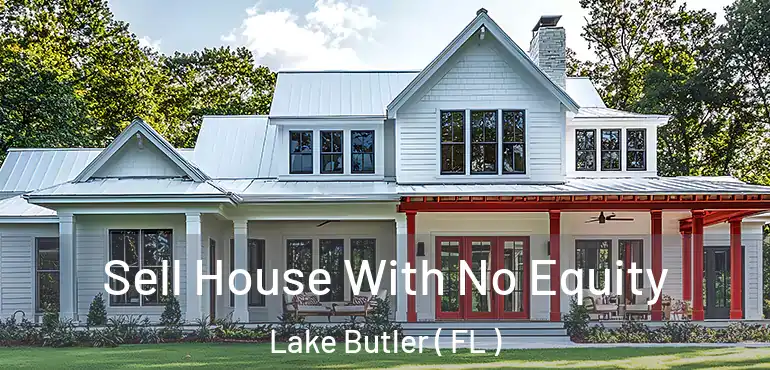  Sell House With No Equity Lake Butler ( FL )