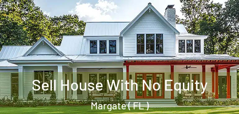  Sell House With No Equity Margate ( FL )