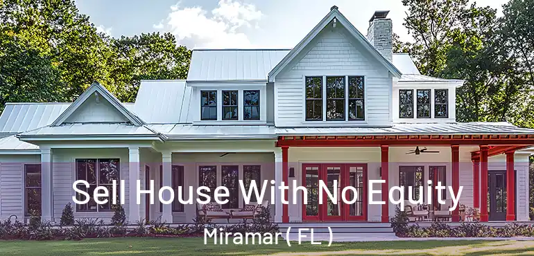  Sell House With No Equity Miramar ( FL )