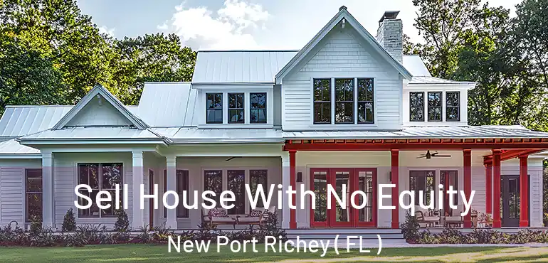  Sell House With No Equity New Port Richey ( FL )