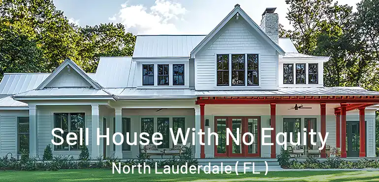  Sell House With No Equity North Lauderdale ( FL )