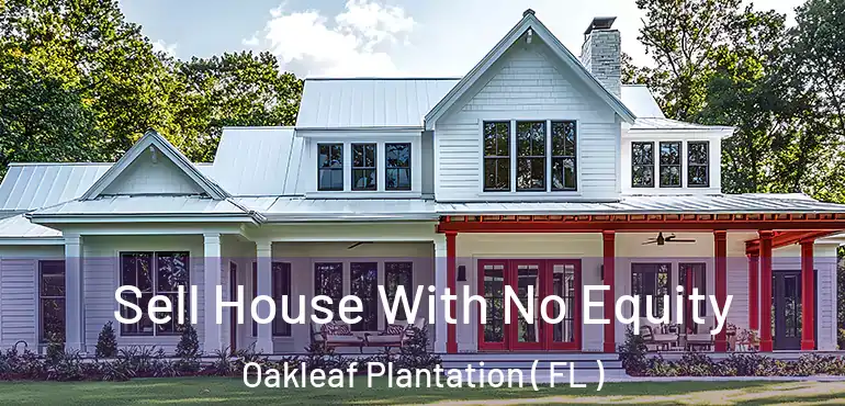  Sell House With No Equity Oakleaf Plantation ( FL )