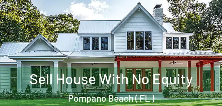  Sell House With No Equity Pompano Beach ( FL )