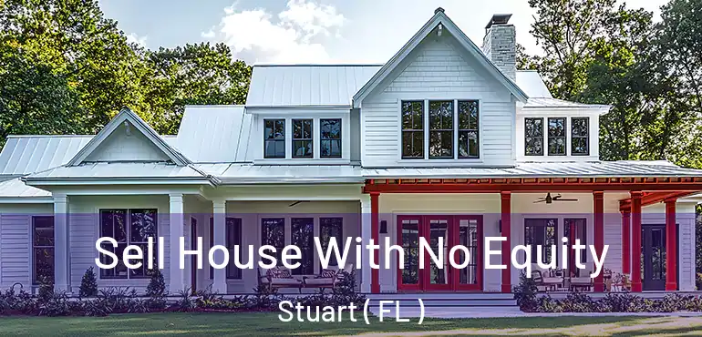  Sell House With No Equity Stuart ( FL )
