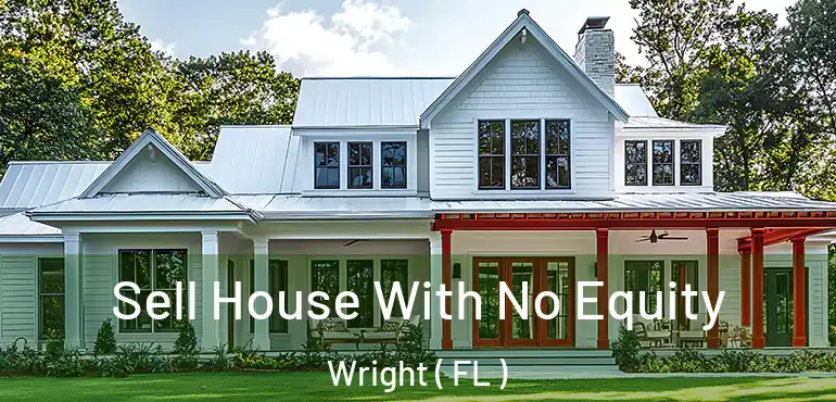  Sell House With No Equity Wright ( FL )