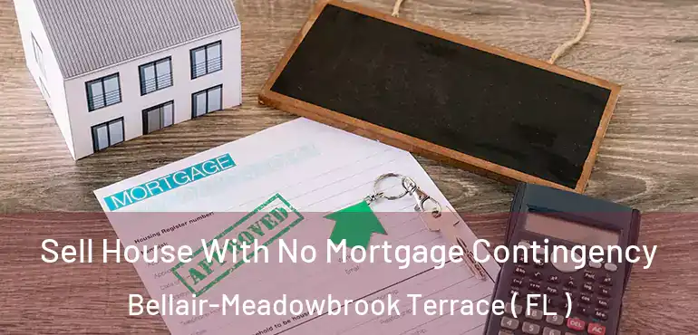  Sell House With No Mortgage Contingency Bellair-Meadowbrook Terrace ( FL )