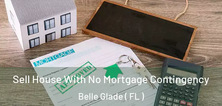  Sell House With No Mortgage Contingency Belle Glade ( FL )