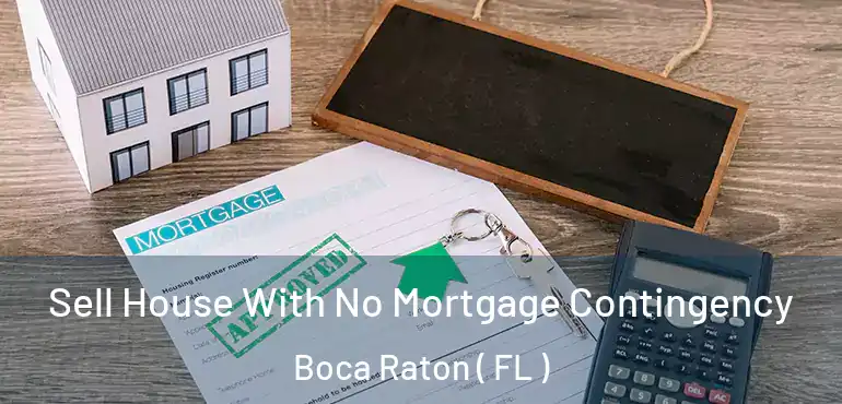  Sell House With No Mortgage Contingency Boca Raton ( FL )