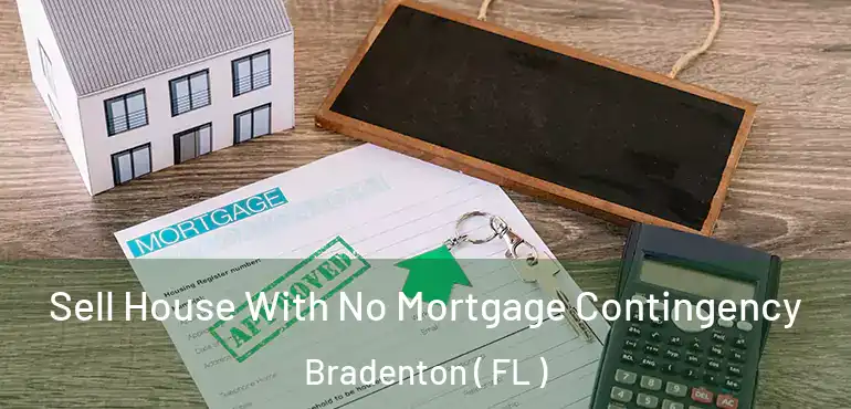  Sell House With No Mortgage Contingency Bradenton ( FL )