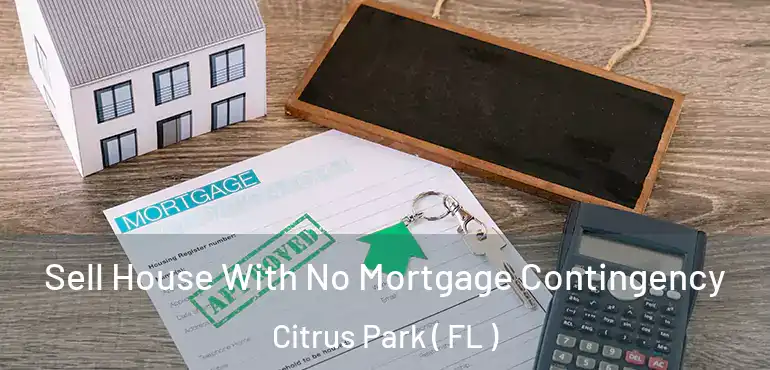  Sell House With No Mortgage Contingency Citrus Park ( FL )