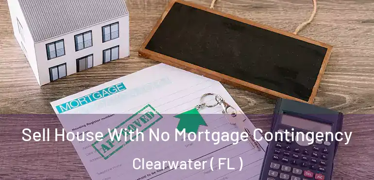  Sell House With No Mortgage Contingency Clearwater ( FL )
