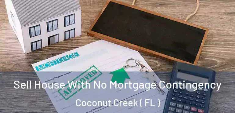  Sell House With No Mortgage Contingency Coconut Creek ( FL )