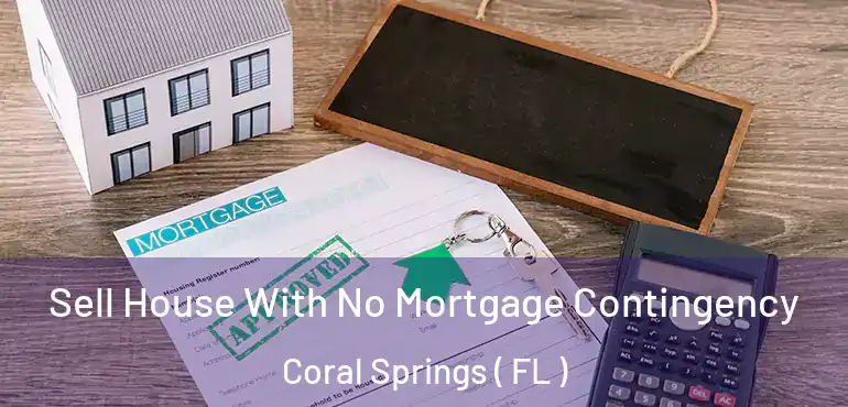  Sell House With No Mortgage Contingency Coral Springs ( FL )