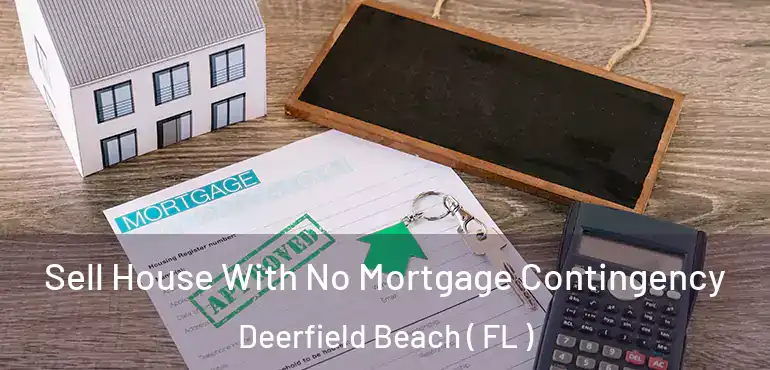  Sell House With No Mortgage Contingency Deerfield Beach ( FL )