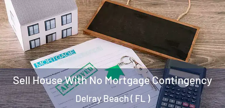  Sell House With No Mortgage Contingency Delray Beach ( FL )