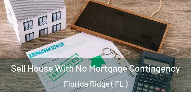  Sell House With No Mortgage Contingency Florida Ridge ( FL )