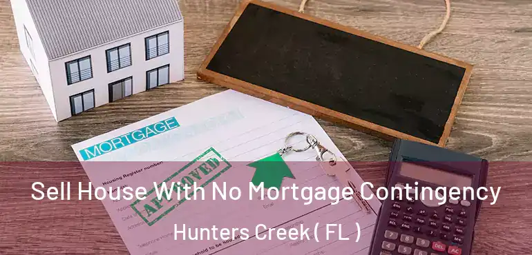  Sell House With No Mortgage Contingency Hunters Creek ( FL )