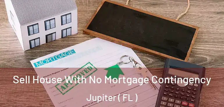  Sell House With No Mortgage Contingency Jupiter ( FL )