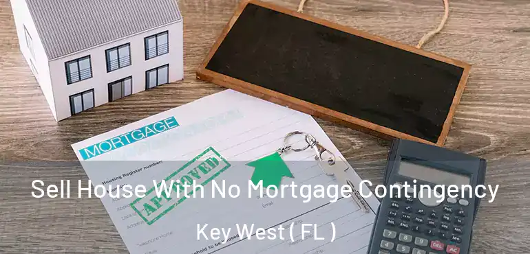  Sell House With No Mortgage Contingency Key West ( FL )