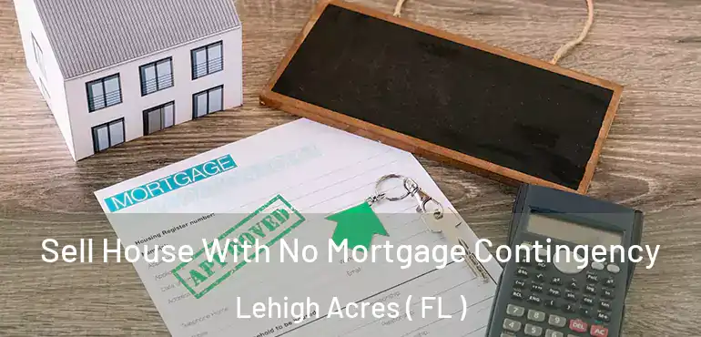  Sell House With No Mortgage Contingency Lehigh Acres ( FL )