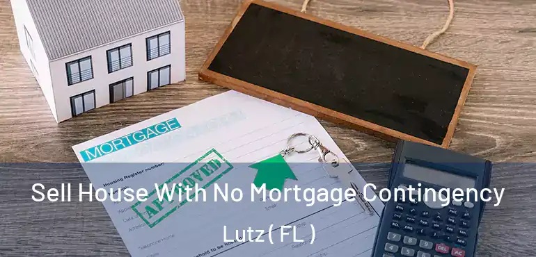  Sell House With No Mortgage Contingency Lutz ( FL )