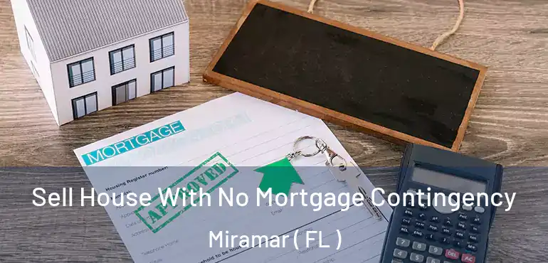  Sell House With No Mortgage Contingency Miramar ( FL )