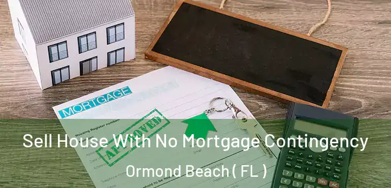  Sell House With No Mortgage Contingency Ormond Beach ( FL )