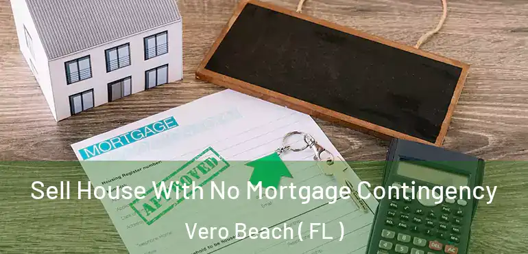  Sell House With No Mortgage Contingency Vero Beach ( FL )