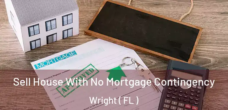  Sell House With No Mortgage Contingency Wright ( FL )