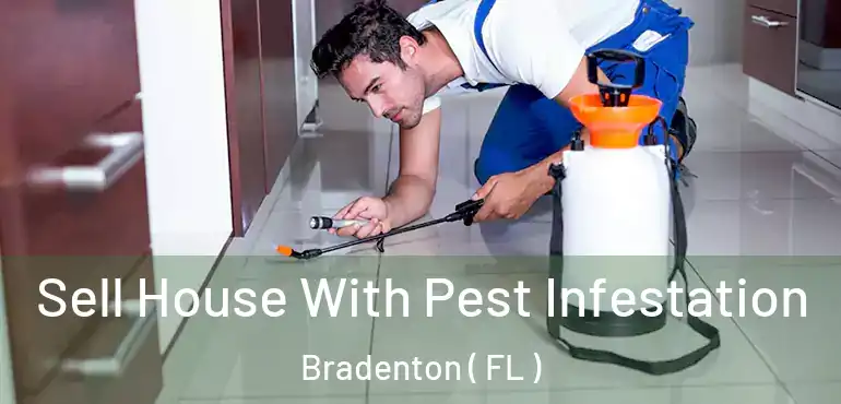  Sell House With Pest Infestation Bradenton ( FL )