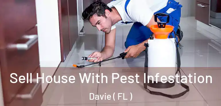  Sell House With Pest Infestation Davie ( FL )
