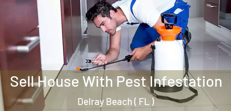  Sell House With Pest Infestation Delray Beach ( FL )