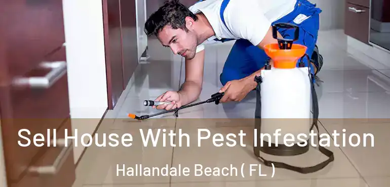  Sell House With Pest Infestation Hallandale Beach ( FL )