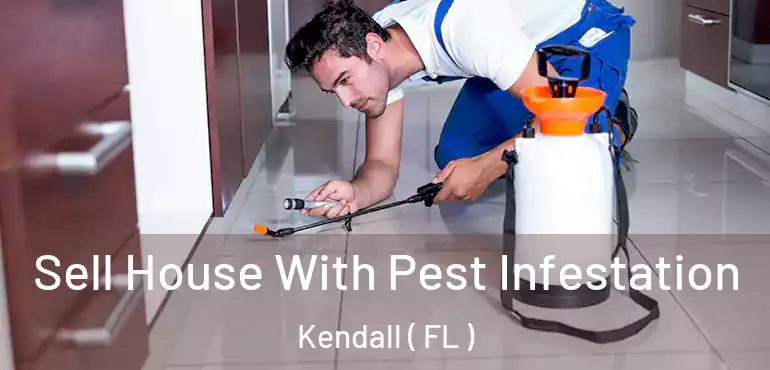  Sell House With Pest Infestation Kendall ( FL )