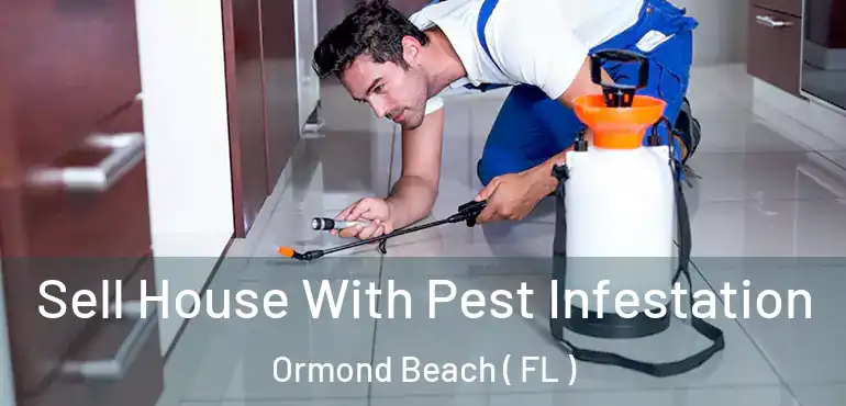  Sell House With Pest Infestation Ormond Beach ( FL )