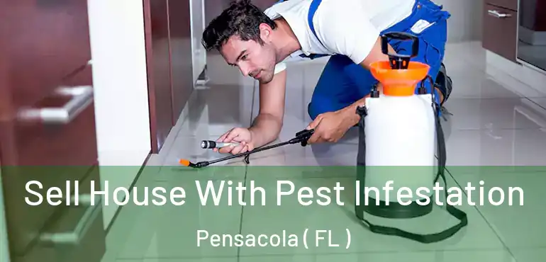  Sell House With Pest Infestation Pensacola ( FL )