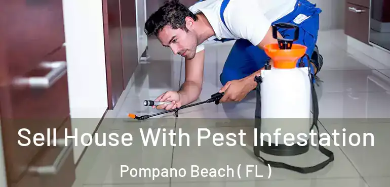  Sell House With Pest Infestation Pompano Beach ( FL )