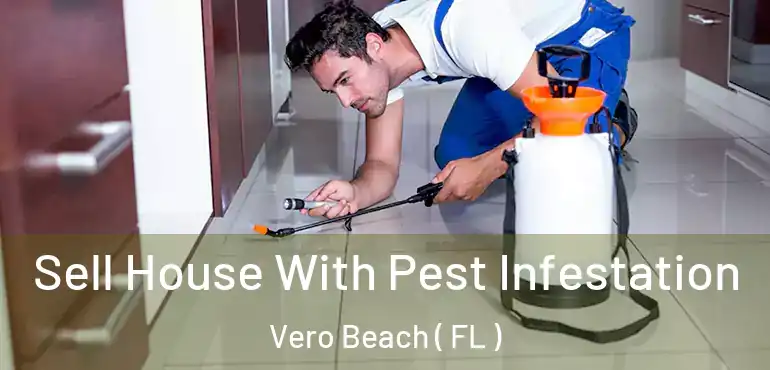  Sell House With Pest Infestation Vero Beach ( FL )